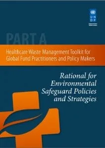Part A: Rational for Environmental Safeguard Policies and Strategies, Healthcare Waste Management Toolkit for Global Fund Practitioners and Policy Makers,